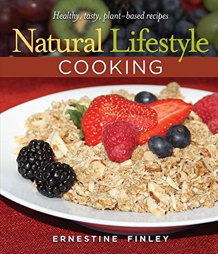 Natural Lifestyle Cooking: Healthy, Tasty Plant-Based Recipes.