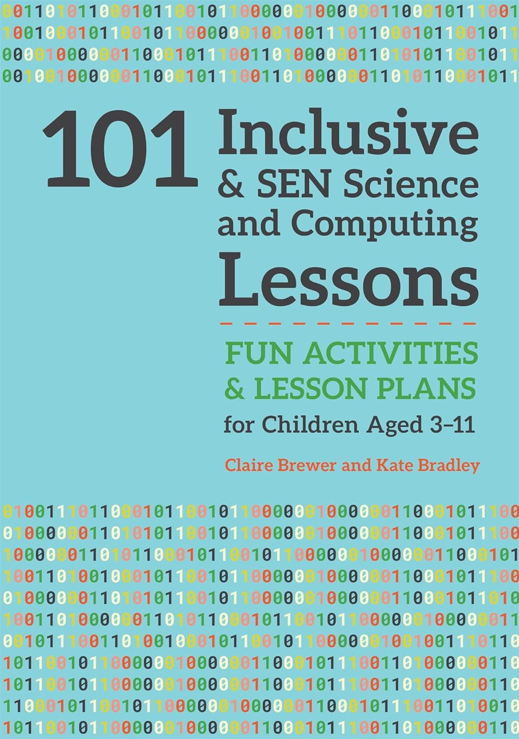 101 Inclusive and SEN Science and Computing Lessons: Fun Activities and Lesson Plans for Children Aged 3 – 11 (101 Inclusive and SEN Lessons).