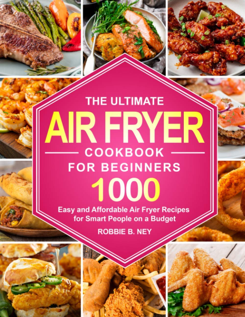 The Ultimate Air Fryer Cookbook For Beginners: 1000 Easy and Affordable Air Fryer Recipes for Smart People on a Budget (instant pot air fryer recipes and air fryer oven recipes) - Amazing Gadgets Outlet